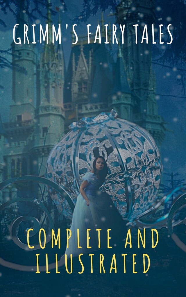 Grimm's Fairy Tales: Complete and Illustrated