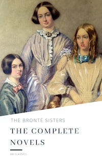 The Brontë Sisters: The Complete Novels