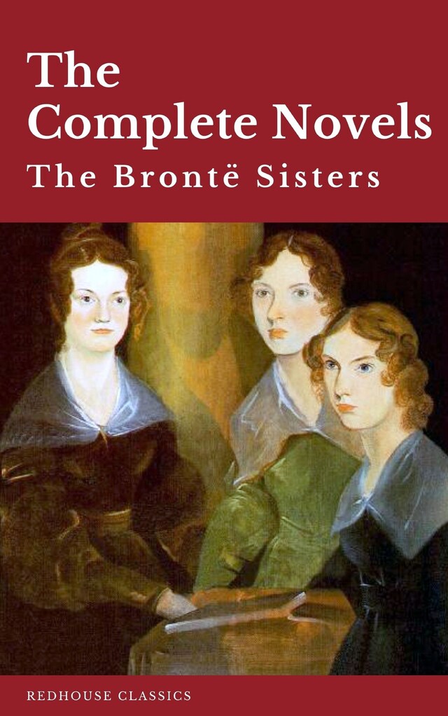 Bokomslag for The Brontë Sisters: The Complete Novels