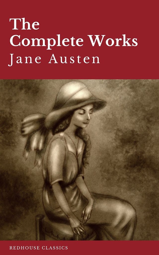 Okładka książki dla The Complete Works of Jane Austen: Sense and Sensibility, Pride and Prejudice, Mansfield Park, Emma, Northanger Abbey, Persuasion, Lady ... Sandition, and the Complete Juvenilia