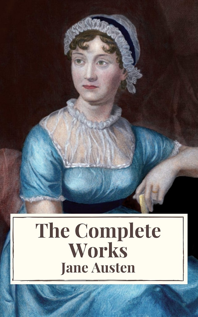 Kirjankansi teokselle The Complete Works of Jane Austen: Sense and Sensibility, Pride and Prejudice, Mansfield Park, Emma, Northanger Abbey, Persuasion, Lady ... Sandition, and the Complete Juvenilia