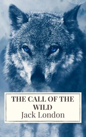 The Call of the Wild: The Original Classic Novel bookCoverFor