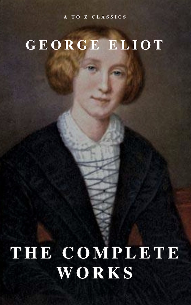 Book cover for George Eliot  : The Complete Works (A to Z Classics)