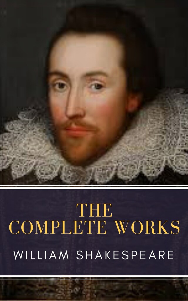 Book cover for The Complete Works of William Shakespeare: Illustrated edition (37 plays, 160 sonnets and 5 Poetry Books With Active Table of Contents)