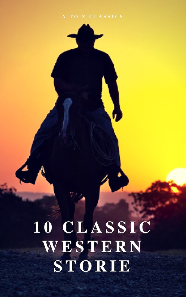 Book cover for 10 Classic Western Stories (Best Navigation, Active TOC) (A to Z Classics)