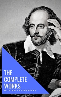 William Shakespeare: The Complete Works (Illustrated)