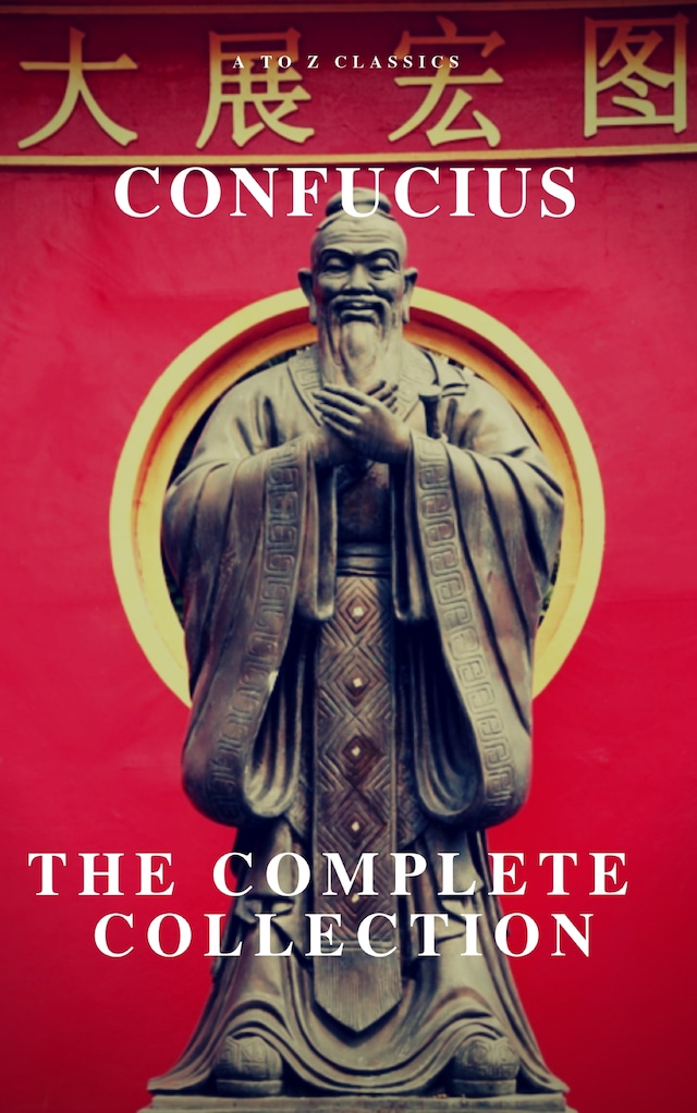 Bogomslag for The Complete Confucius: The Analects, The Doctrine Of The Mean, and The Great Learning
