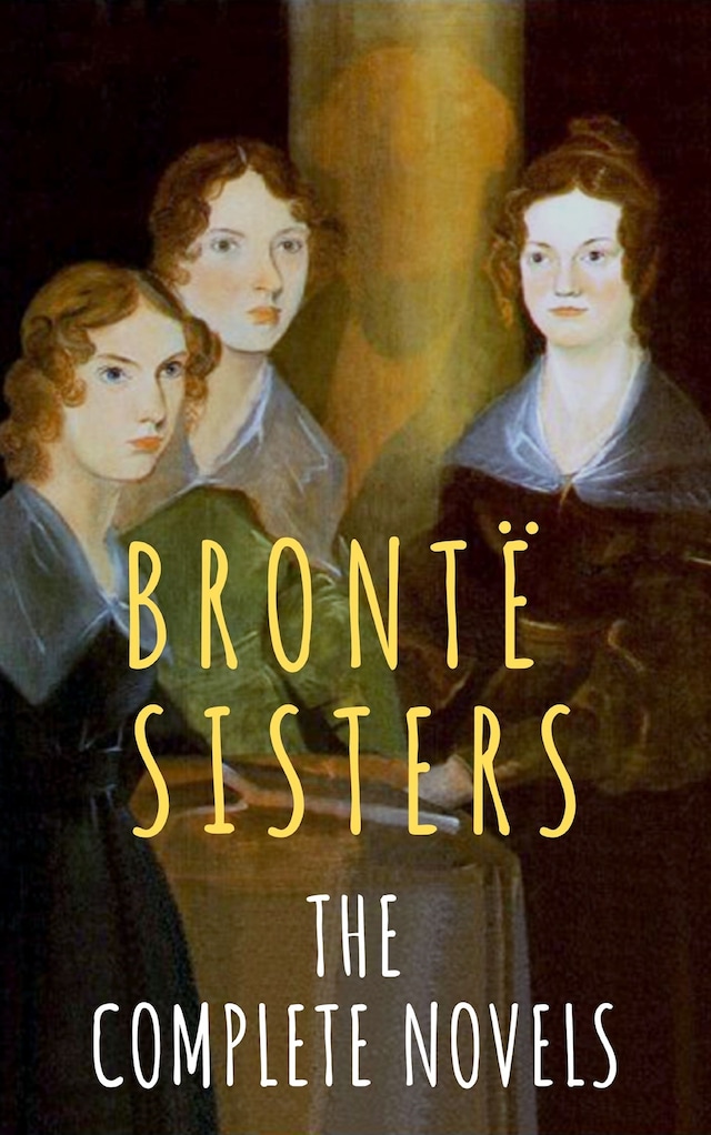 Couverture de livre pour The Brontë Sisters: The Complete Novels