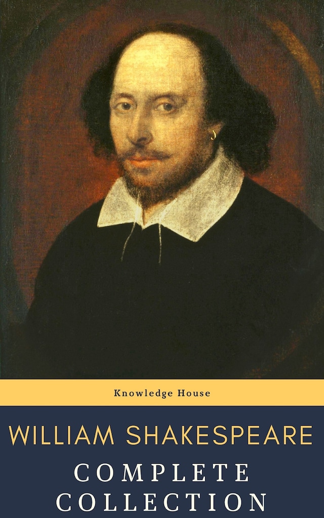 William Shakespeare : Complete Collection (37 plays, 160 sonnets and 5 Poetry...)