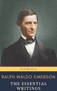 Ralph Waldo Emerson : The Essential Writings