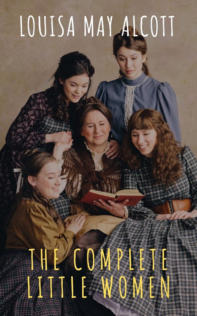 The Complete Little Women: Little Women, Good Wives, Little Men, Jo's Boys