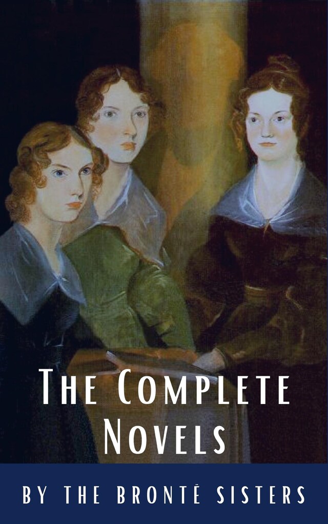 Book cover for The Brontë Sisters: The Complete Novels