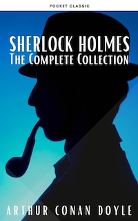 Sherlock Holmes: The Complete Collection