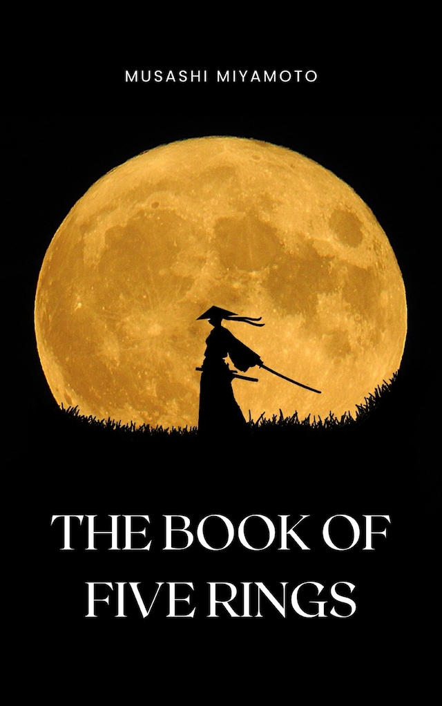 Portada de libro para The Book of Five Rings by Miyamoto Musashi - Timeless Wisdom on Strategy, Martial Arts, and the Way of the Samurai for Modern Success