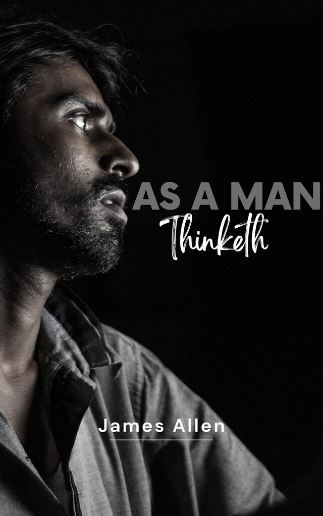 Couverture de livre pour As a Man Thinketh by James Allen - Unleash the Power of Your Mind to Achieve Personal Growth and Success in Life