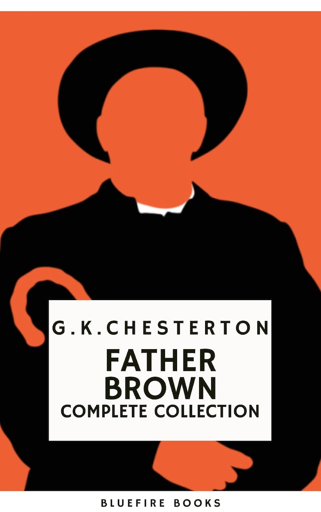 Book cover for Father Brown (Complete Collection): 53 Murder Mysteries - The Definitive Edition of Classic Whodunits with the Unassuming Sleuth