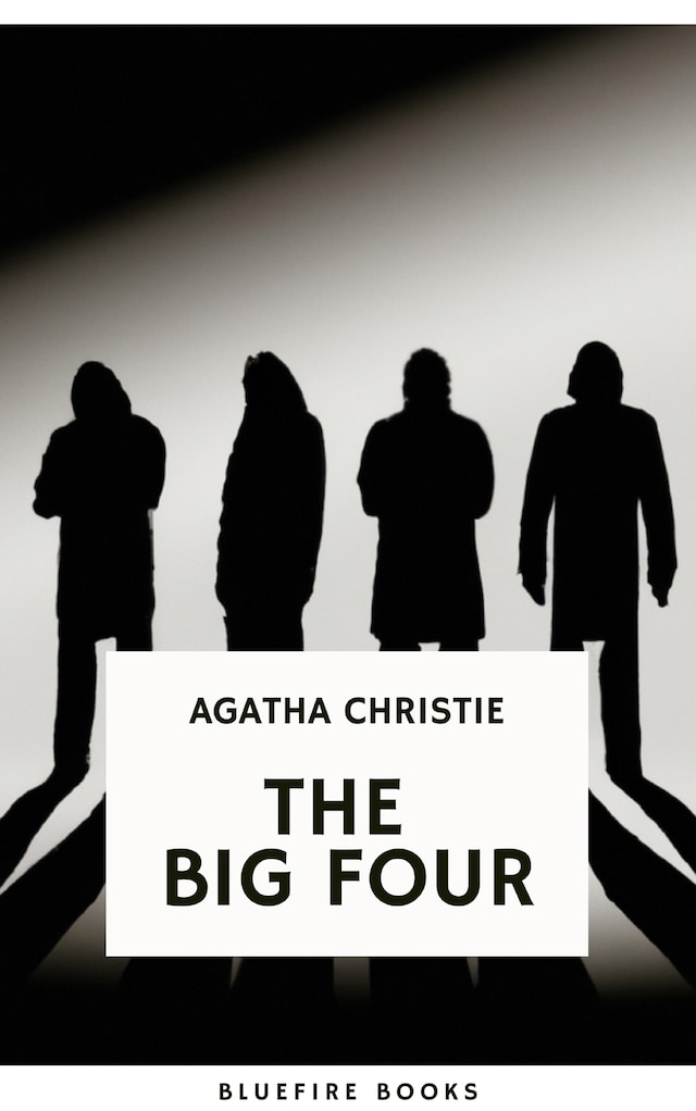 Okładka książki dla The Big Four: A Classic Detective eBook Replete with International Intrigue