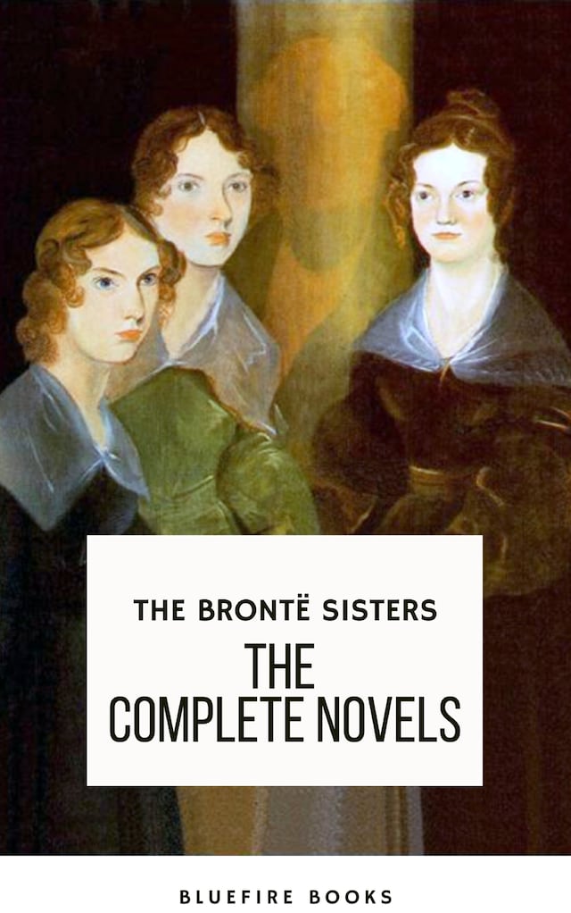 Bokomslag för The Brontë Sisters: The Complete Novels