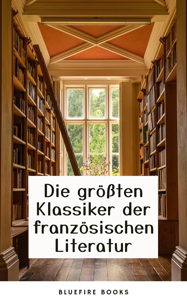 Book cover for Die Meisterwerke der Französischen Literatur: Eine Sammlung Unvergesslicher Klassiker