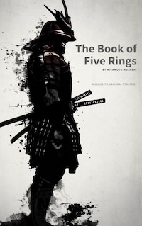 The Book of Five Rings: Mastering the Way of the Samurai