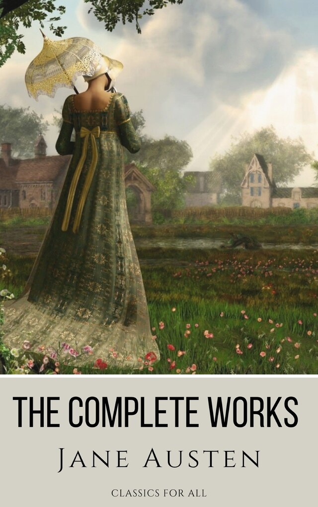 Kirjankansi teokselle The Complete Works of Jane Austen: (In One Volume) Sense and Sensibility, Pride and Prejudice, Mansfield Park, Emma, Northanger Abbey, Persuasion, Lady ... Sandition, and the Complete Juvenilia