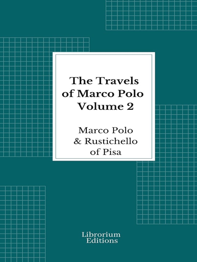 Book cover for The Travels of Marco Polo — Volume 2 - Illustrated