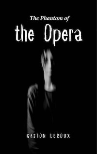The Phantom of the Opera by Gaston Leroux