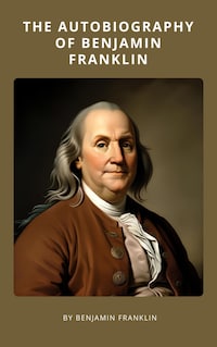 The Autobiography of Benjamin Franklin