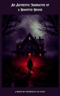 An Authentic Narrative of a Haunted House
