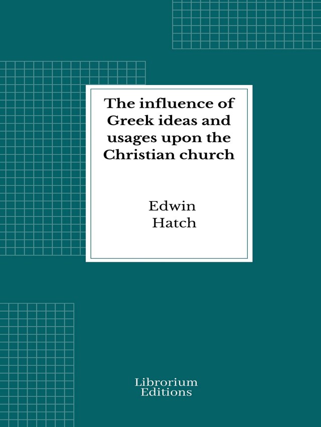 Book cover for The influence of Greek ideas and usages upon the Christian church