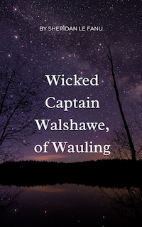 Wicked Captain Walshawe, of Wauling