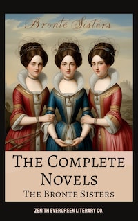 The Brontë Sisters: The Complete Novels
