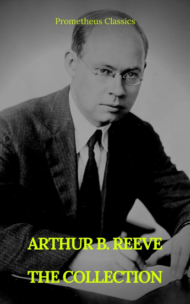 Kirjankansi teokselle ARTHUR B. REEVE : THE COLLECTION (Prometheus Classics)