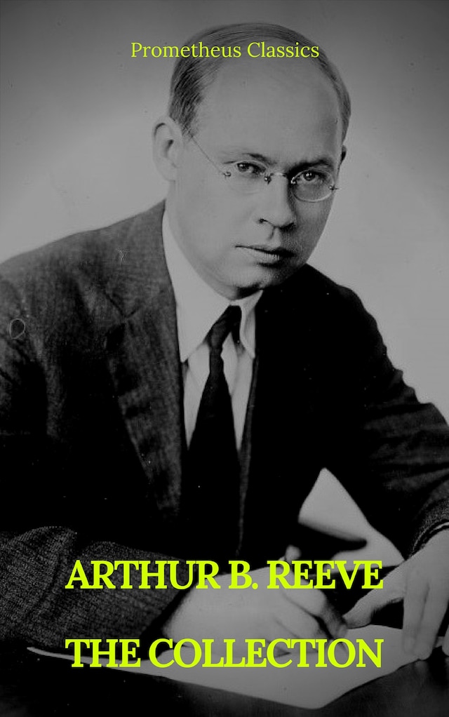 Bogomslag for ARTHUR B. REEVE : THE COLLECTION (Prometheus Classics)