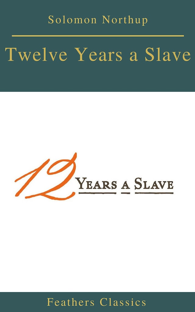 Copertina del libro per Twelve Years a Slave (Best Navigation, Active TOC) (Feathers Classics)