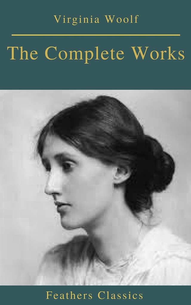 Kirjankansi teokselle The Complete Works of Virginia Woolf (Feathers Classics)