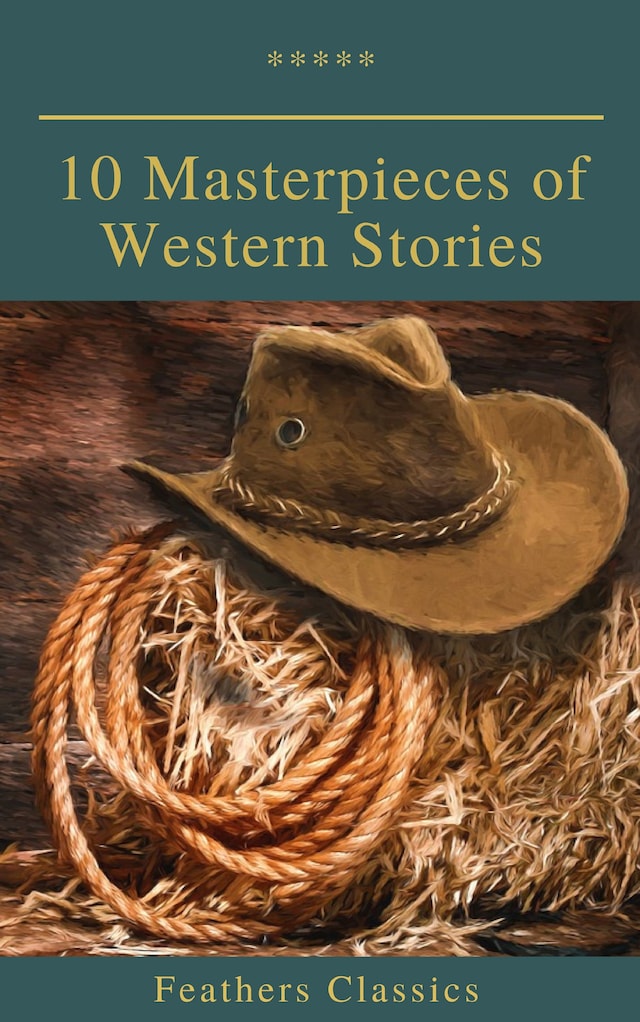 Kirjankansi teokselle 10 Masterpieces of Western Stories (Feathers Classics)