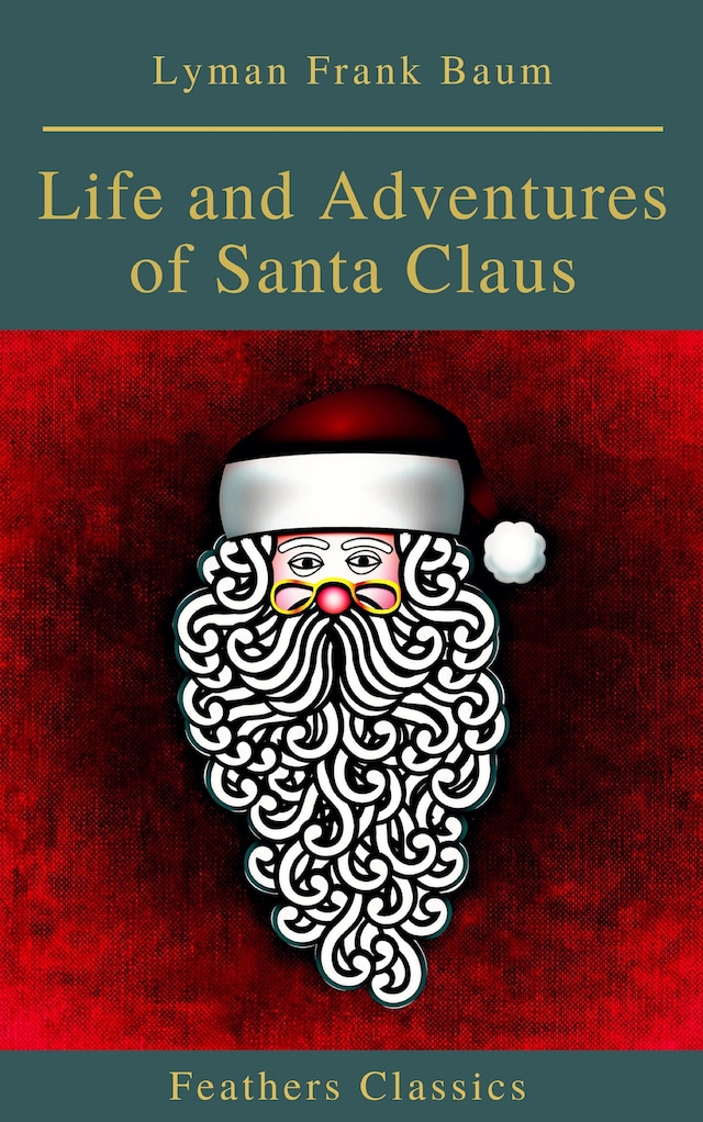 Kirjankansi teokselle Life and Adventures of Santa Claus (Feathers Classics)
