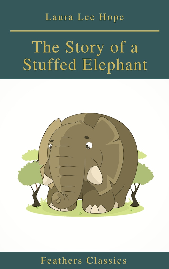 Kirjankansi teokselle The Story of a Stuffed Elephant (Feathers Classics)