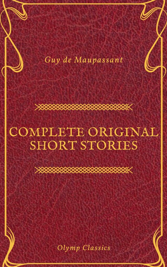 Book cover for Guy De Maupassant: Complete Original Short Stories (Feathers Classics)