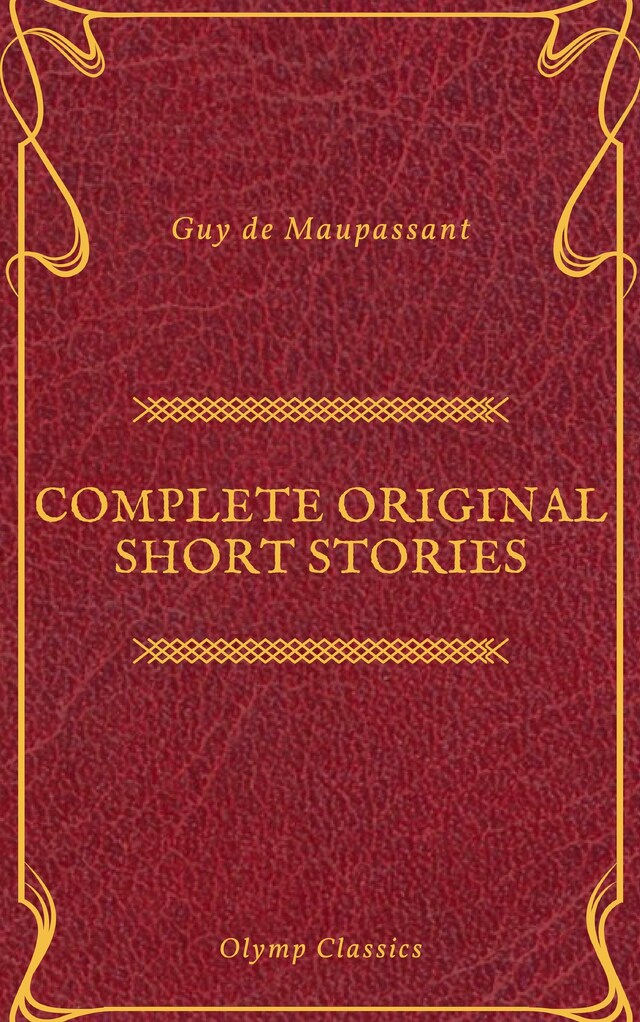 Bokomslag för Guy De Maupassant: Complete Original Short Stories (Feathers Classics)