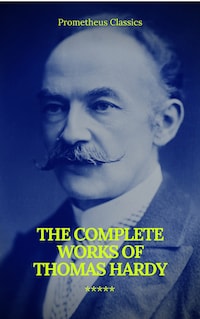 The Complete Works of Thomas Hardy (Illustrated) (Prometheus Classics)