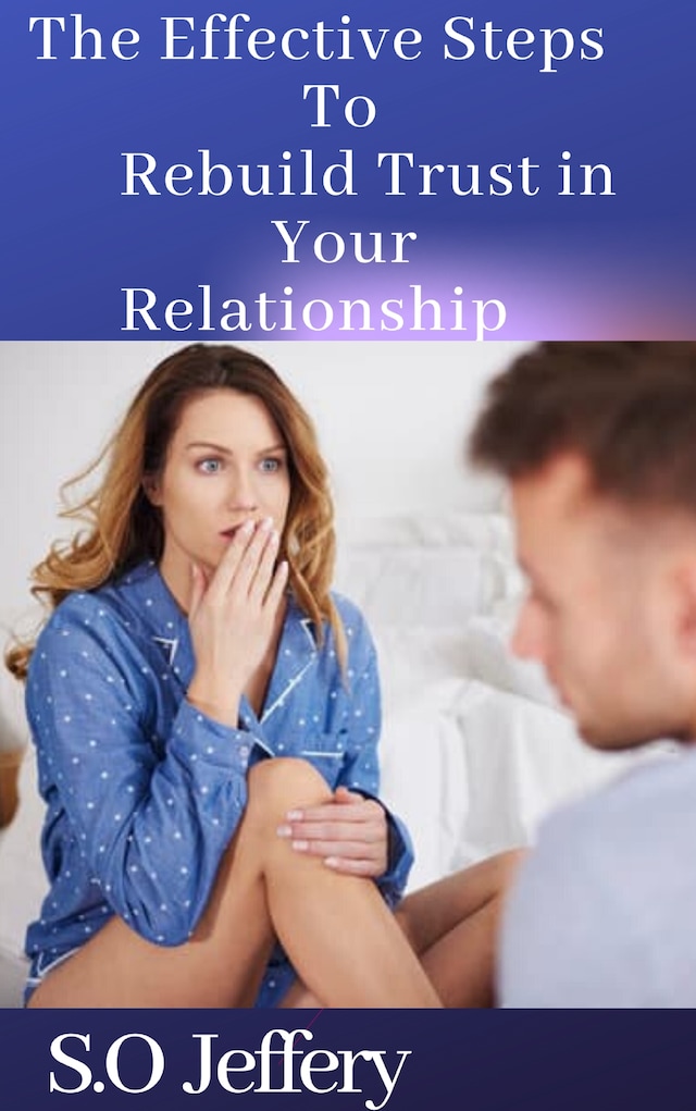 Okładka książki dla The Effective Steps to Rebuild Trust in Your Relationship