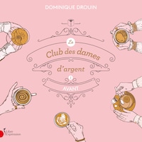 Le club des dames d'argent: Tome 1 - Avant