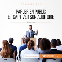 Parler en public et captiver son auditoire