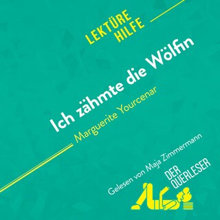Ich zähmte die Wölfin von Marguerite Yourcenar (Lektürehilfe) als Hörbuch