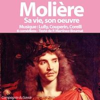 Molière, sa vie, son œuvre