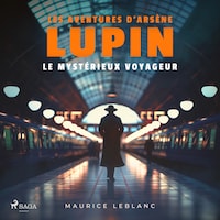 Le Mystérieux voyageur – Les aventures d'Arsène Lupin, gentleman cambrioleur
