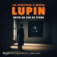 Edith au cou de cygne – Les aventures d'Arsène Lupin