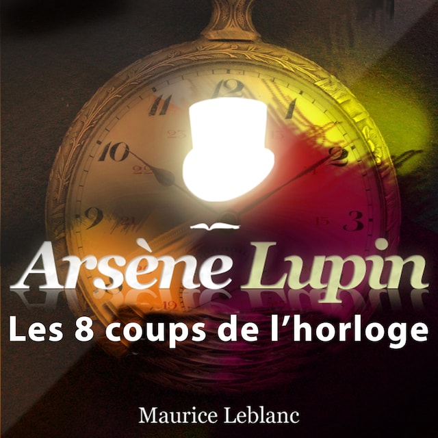 Boekomslag van Les 8 Coups de l'horloge ; les aventures d'Arsène Lupin